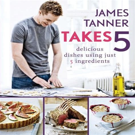 james tanner takes 5 delicious dishes using just 5 ingredients Kindle Editon